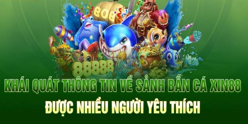 Bắn cá XIN88 được đầu tư toàn diện với chất lượng cao